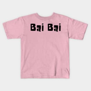 Bai Bai - "Bye Bye" Kids T-Shirt